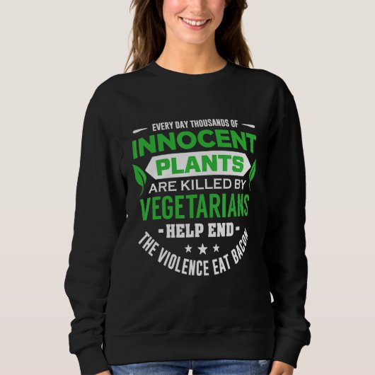 Sweatshirt Chaque Jour Des Milliers De Plantes Innocents Sont (Devant)