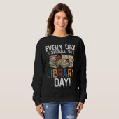 Sweatshirt Chaque Jour Devrait Être Une Lecture Librairie De (Devant entier)