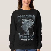 Sweatshirt Chasing Tornados Makes Me Feel Alive Tornado Chase (Devant)