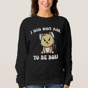 Sweatshirt Chat En Colère Je N'Ai Pas Demandé À Être Né