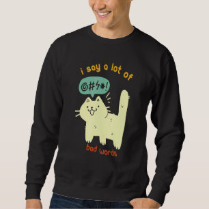 Sweatshirt Chat Je Dis Beaucoup De Mauvais Mots Sarcasme