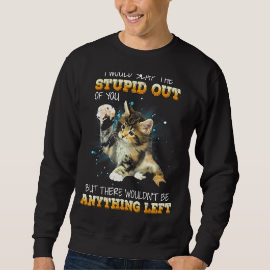 Sweatshirt Chat Je Vous Frapperais L'Imbécile (Devant)