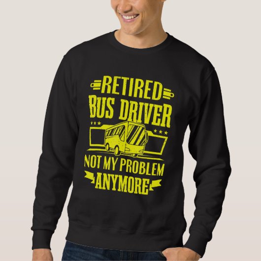 Sweatshirt Chauffeur d'autobus retraité Pas mon problème Rest (Devant)