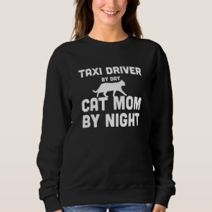 Sweatshirt Chauffeur De Taxi Par Jour Chat Maman Par Nuit