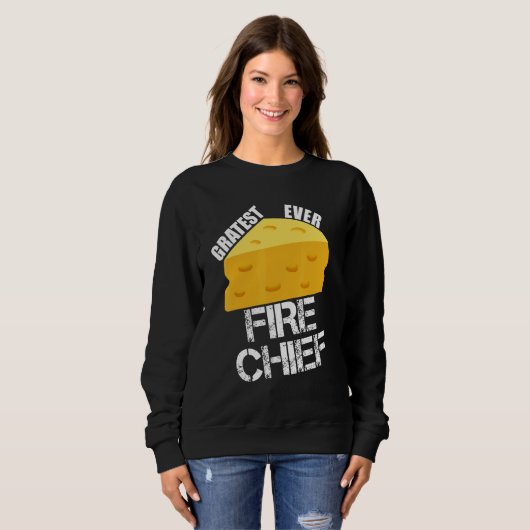 Sweatshirt Cheese Pun Gratest Ever Fire Chief  Firefighting H (Devant entier)