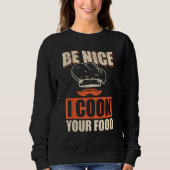 Sweatshirt Chef Cook Restaurant Culinary  Be Nice I Cook Your (Devant)