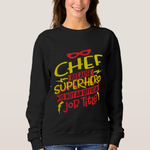 Sweatshirt Chef Parce Que Superhero N'Est Pas Un Titre De Tra