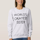 Sweatshirt Chemise drôle de soeur d'Okayest du monde (Devant)