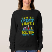 Sweatshirt Chemist Solution For Everything Chemistry (Devant)
