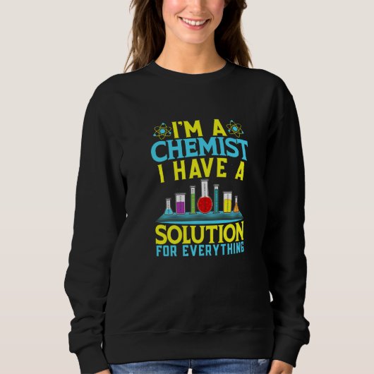Sweatshirt Chemist Solution For Everything Chemistry (Devant)