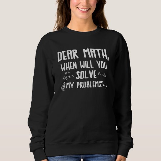 Sweatshirt Cher Math Quand Résolvez-Vous Mes Problèmes Math (Devant)