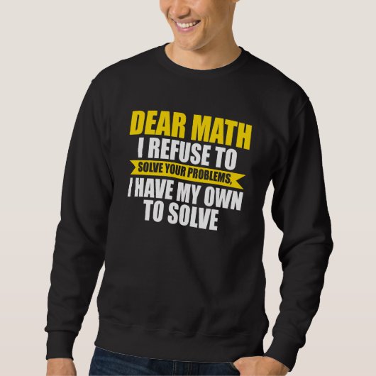 Sweatshirt cher maths je refuse de résoudre tes problèmes mat (Devant)
