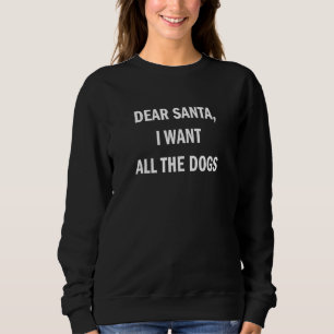 Sweatshirt Cher Père Noël, Je Veux Tous Les Chiens Pour Les V