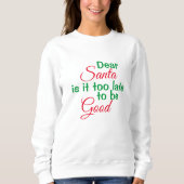 Sweatshirt Cher Père Noël trop tard pour être Bon Script Noël (Devant)