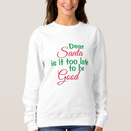 Sweatshirt Cher Père Noël trop tard pour être Bon Script Noël (Devant)