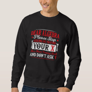 Sweatshirt Chère Algèbre Arrête de Nous Demander de Trouver T