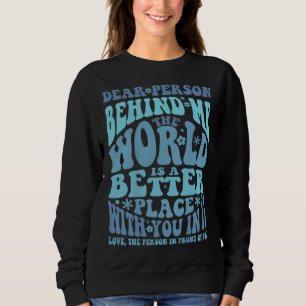 Sweatshirt Chère personne derrière moi Motivational Kindness 