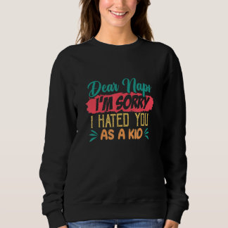 Sweatshirt Chers Naps, je suis désolé de vous avoir détesté c