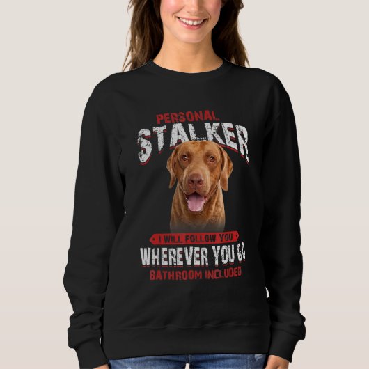 Sweatshirt Chesapeake Bay Retriever Personal Stalker I Will F (Devant)
