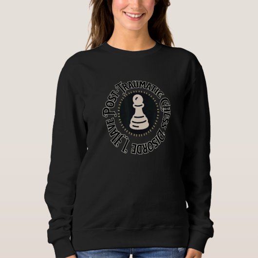 Sweatshirt Chess I Have Post Traumatic Chess Disorder 1 (Devant)