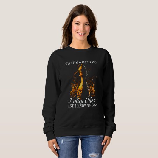 Sweatshirt Chess Player Chess Board I Play Chess and know thi (Devant entier)