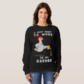 Sweatshirt Chicken Gardening I Want To Work In My Garden (Devant entier)