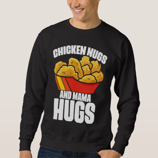 Sweatshirt Chicken Nugs and Mama Hugs Chicken Nugget Fast Foo (Devant)