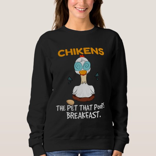 Sweatshirt Chickens The Pet That Poops Breakfast  Farming Chi (Devant)