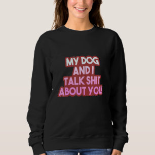 Sweatshirt Chien Et Je Parle De Sh-T À Votre Sujet _2