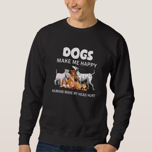 Sweatshirt Chien Me Rendre Heureux Humains Me Faire Mal La Tê (Devant)
