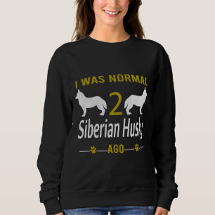 Sweatshirt Chien Sibérien Husky I Était Normal 2 Husky Sibéri