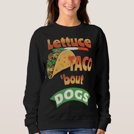 Sweatshirt Chiens de laitue Taco Bout (Devant)