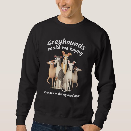 Sweatshirt Chiens Greyhound Me Rendre Heureux Humains Me Fair (Devant)