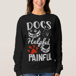 Sweatshirt Chiens sont utiles pas douloureux Chien Chien Chie