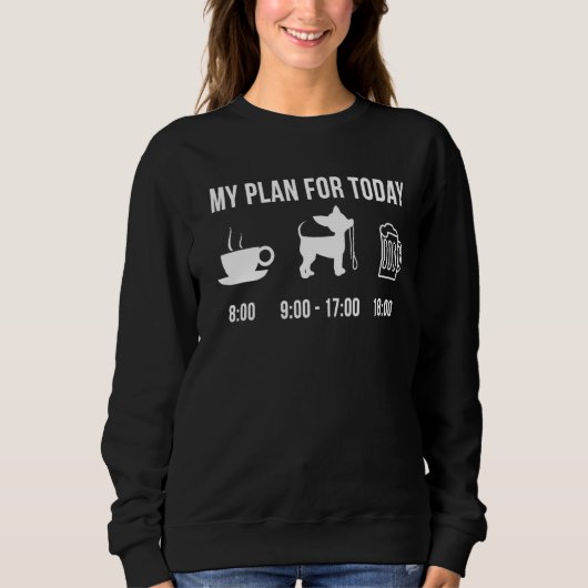 Sweatshirt Chihuahua Chien Chien Chiot Mon Plan Pour Aujourd' (Devant)