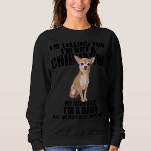Sweatshirt Chihuahua Dog Je vous dis que je ne suis pas un Ch