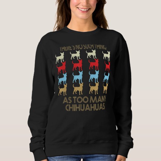 Sweatshirt Chihuahua No Such Thing As Too Many Quote (Devant)