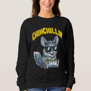 Sweatshirt Chinchillin Cool Chinchillas Pet Rodent Chinchilla