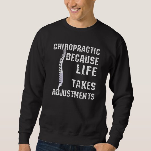 Sweatshirt Chiropractic Because Life Takes Adjustments (Devant)