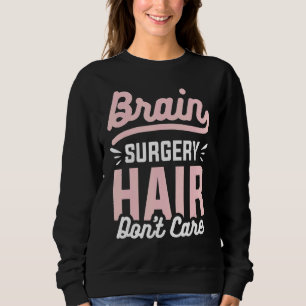 Sweatshirt Chirurgie cérébrale Cheveux ne s'en soucient pas C