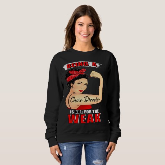Sweatshirt Choir Director  Not For the Weak (Devant entier)