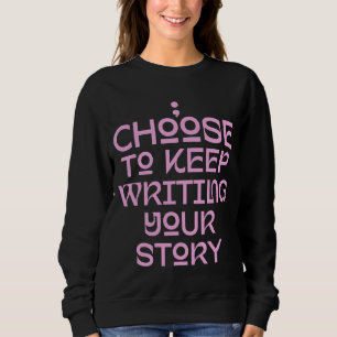 Sweatshirt Choisir De Continuer À Écrire Votre Citation De Vi