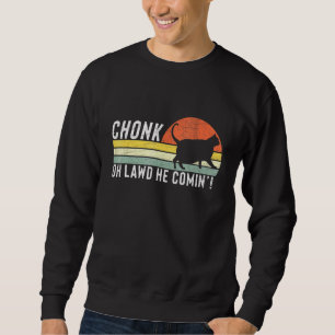 Sweatshirt Chonk Oh Lawd Il Comin Chonk Chat Mat Chat