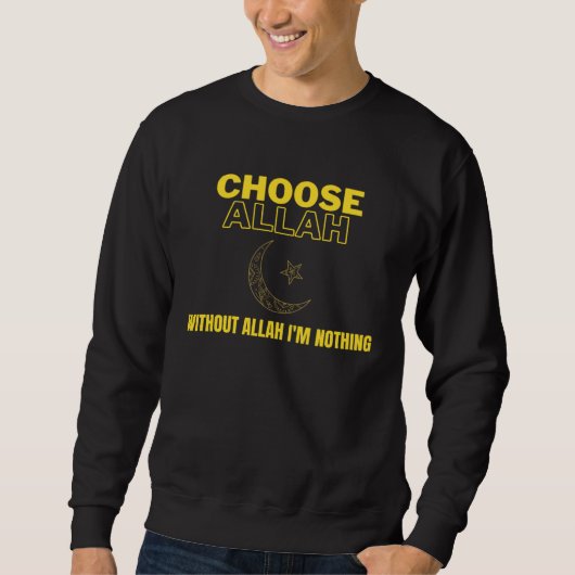 Sweatshirt Choose Allah  Without Allah I m Nothing Islamic Mu (Devant)