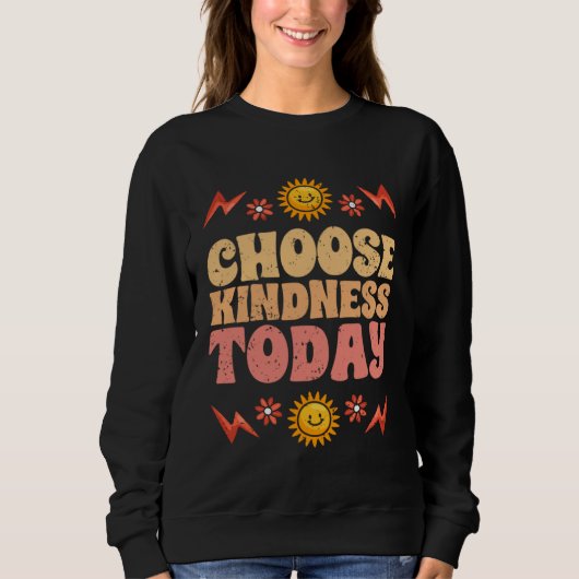 Sweatshirt Choose Kindness Today Motivational Kind People For (Devant)
