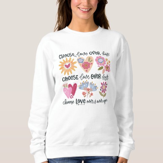 Sweatshirt Choose love over hate. Choose love over fear. (Devant)