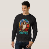 Sweatshirt Chouette J'Ai Besoin De Café Oiseau Animal Nocturn (Devant entier)