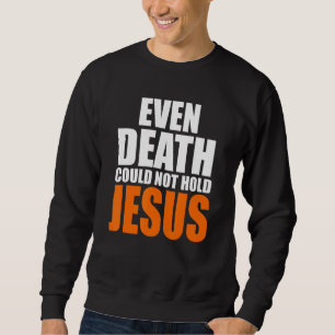Sweatshirt Christ est même mort ne pouvait pas tenir Jésus Ch
