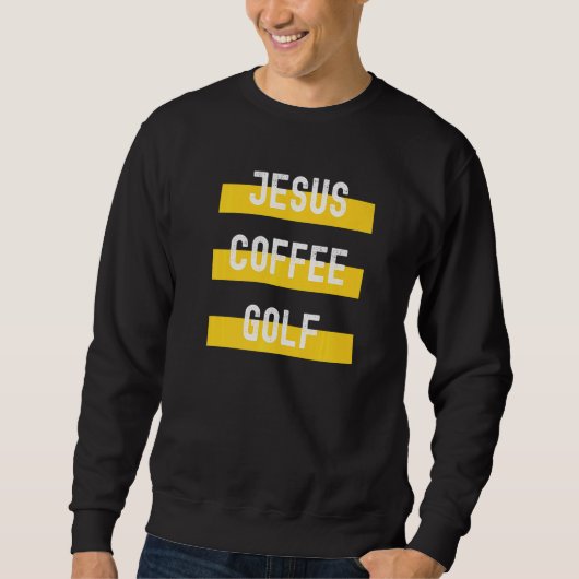 Sweatshirt Christian Apparel Jesus Coffee Golf (Devant)
