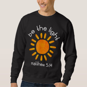 Sweatshirt Christian Be The Light Bible Scripture Faith Citat